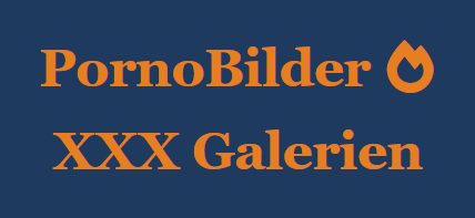 Erotik & Porno XXX Galerien